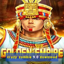 crazy zombie 9.0 download